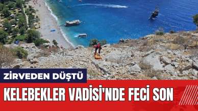 Kelebekler Vadisi'nde feci son! Zirveden düşerek hayatını kaybetti