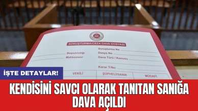 Kendisini savcı olarak tanıtan sanığa dava açıldı