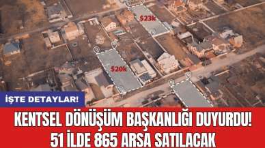 Kentsel Dönüşüm Başkanlığı duyurdu! 51 ilde 865 arsa satılacak