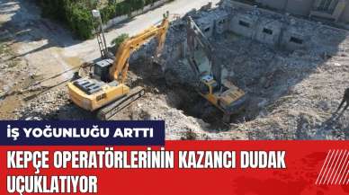 Kepçe operatörlerinin kazancı dudak uçuklatıyor