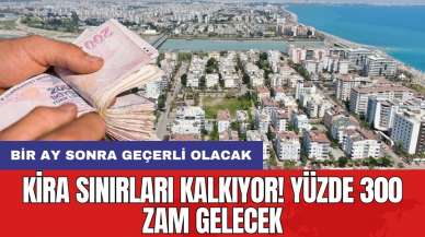 Kira sınırları kalkıyor! Yüzde 300 zam gelecek