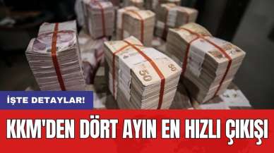 KKM'den dört ayın en hızlı çıkışı