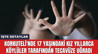 Korkuteli'nde 17 yaşındaki kız yıllarca köylüler tarafından tec*vüze uğradı