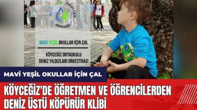 Köyceğiz'de öğretmen ve öğrencilerden Deniz Üstü Köpürür klibi