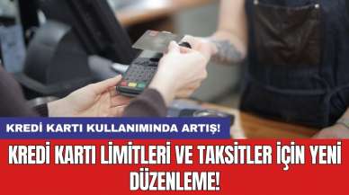 Kredi kartı limitleri ve taksitler için yeni düzenleme!