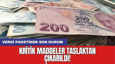 Kritik maddeler taslaktan çıkarıldı! Vergi paketinde son durum