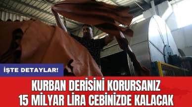 Kurban derisini korursanız 15 milyar lira cebinizde kalacak