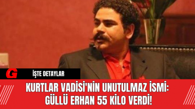 Kurtlar Vadisi'nin Unutulmaz İsmi: Güllü Erhan 55 Kilo Verdi!