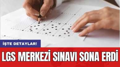 LGS merkezi sınavı sona erdi