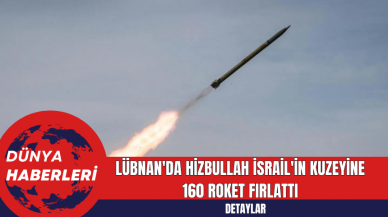 Lübnan'da Hizbullah İsrail'in kuzeyine 160 roket fırlattı