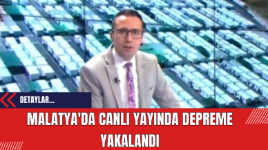 Malatya'da canlı yayında depreme yakalandı