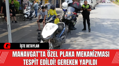 Manavgat’ta Özel Plaka Mekanizması Tespit Edildi! Gereken Yapıldı