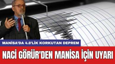 Manisa’da 4.8’lik korkutan deprem: Naci Görür'den Manisa için uyarı