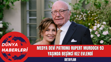 Medya Devi Patronu Rupert Murdoch 93 Yaşında Beşinci Kez Evlendi