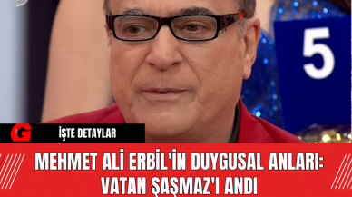 Mehmet Ali Erbil'in Duygusal Anları: Vatan Şaşmaz'ı Andı