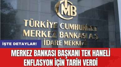 Merkez Bankası Başkanı tek haneli enflasyon için tarih verdi