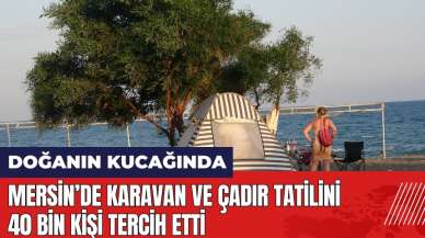 Mersin'de karavan ve çadır tatilini 40 bin kişi tercih etti