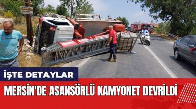 Mersin'de asansörlü kamyonet devrildi: 1 yaralı