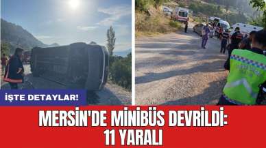 Mersin'de minibüs devrildi: 11 yaralı