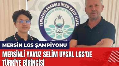 Mersinli Yavuz Selim Uysal LGS'de Türkiye Birincisi