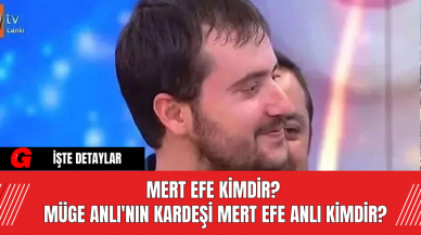 Mert Efe Kimdir?  Müge Anlı'nın Kardeşi Mert Efe Anlı Kimdir?