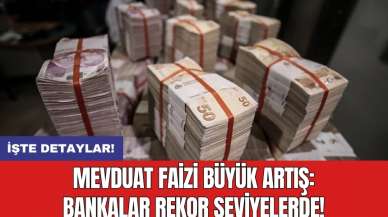 Mevduat faizi büyük artış: Bankalar rekor seviyelerde!