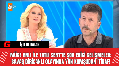 Müge Anlı ile Tatlı Sert'te Şok Edici Gelişmeler: Savaş Diricanlı Olayında Yan Komşudan İtiraf!