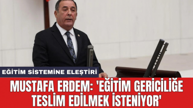 Mustafa Erdem: 'Eğitim gericiliğe teslim edilmek isteniyor'