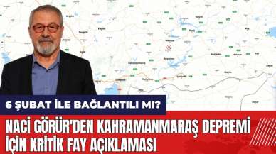 Naci Görür'den Kahramanmaraş depremi için kritik fay açıklaması