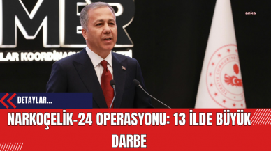 Narkoçelik-24 Operasyonu: 13 İlde Büyük Darbe