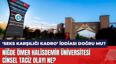 Niğde Ömer Halisdemir Üniversitesi cins*l tac*z olayı ne? Seks karşılığı kadro iddiası doğru mu?