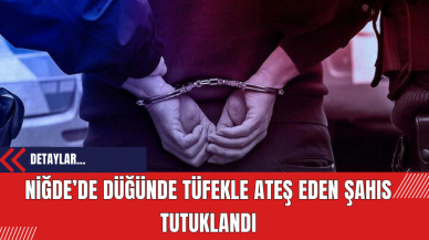 Niğde’de Düğünde Tüfekle Ateş Eden Şahıs Tutuklandı