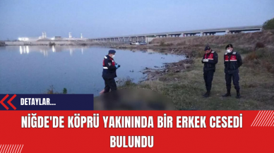 Niğde'de Köprü Yakınında Bir Erkek Cesedi Bulundu