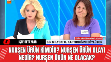 Nurşen Ürün Kimdir? Nurşen Ürün olayı nedir? Nurşen Ürün Ne Olacak?