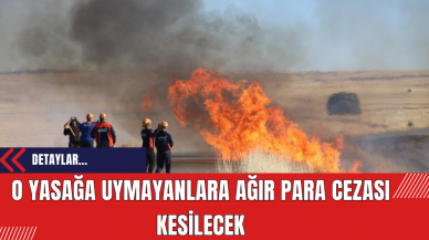 O yasağa uymayanlara ağır para cezası kesilecek