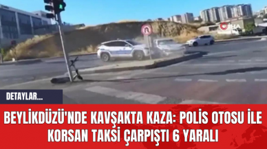 Beylikdüzü'nde Kavşakta Kaza: Polis Otosu ile Korsan Taksi Çarpıştı 6 Yaralı