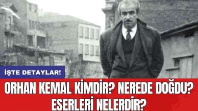 Orhan Kemal Kimdir? Nerede Doğdu? Eserleri Nelerdir?