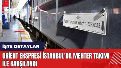 Orient Ekspresi İstanbul'da Mehter takımı ile karşılandı