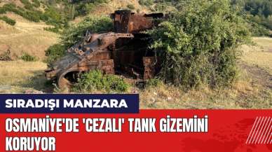 Osmaniye'de 'cezalı' tank gizemini koruyor