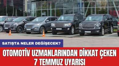 Otomotiv uzmanlarından dikkat çeken 7 Temmuz uyarısı