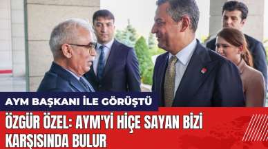 Özgür Özel AYM Başkanı ile görüştü: AYM'yi hiçe sayan bizi karşısında bulur