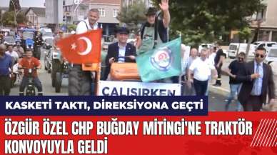 Özgür Özel CHP Buğday Mitingi'ne traktör konvoyuyla geldi