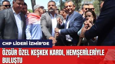 Özgür Özel, İzmir'de keşkek kardı hemşerileriyle buluştu