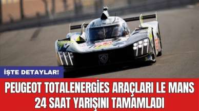 Peugeot TotalEnergies araçları Le Mans 24 Saat yarışını tamamladı