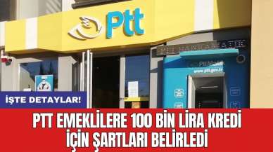 PTT emeklilere 100 bin lira kredi için şartları belirledi