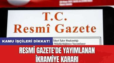 Resmi Gazete'de yayımlanan ikramiye kararı: Kamu işçileri dikkat!