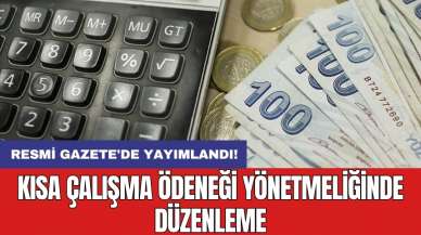 Resmi Gazete'de yayımlandı! Kısa Çalışma Ödeneği yönetmeliğinde düzenleme