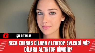 Reza Zarrab Dilara Altıntop Evlendi Mi? Dilara Altıntop Kimdir?