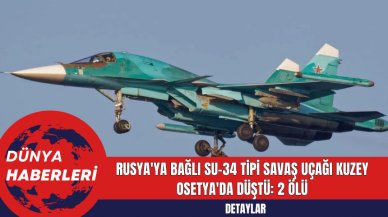 Rusya'ya Bağlı Su-34 Tipi Savaş Uçağı Kuzey Osetya'da Düştü: 2 ölü