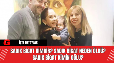 Sadık Bigat kimdir? Sadık Bigat neden öldü? Sadık Bigat Kimin Oğlu?